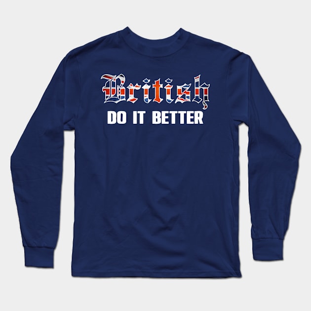 British do it better. UK. England Perfect present for mom mother dad father friend him or her Long Sleeve T-Shirt by SerenityByAlex